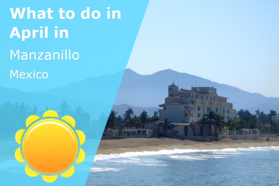 What to do in April in Manzanillo, Mexico – 2024 – Winter Sun Expert